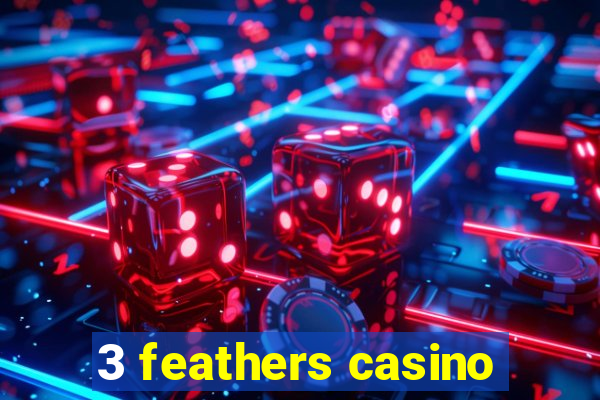 3 feathers casino