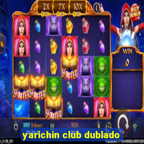 yarichin club dublado