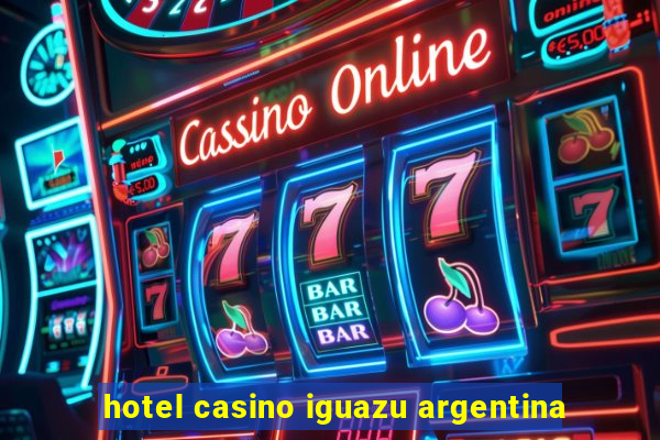 hotel casino iguazu argentina