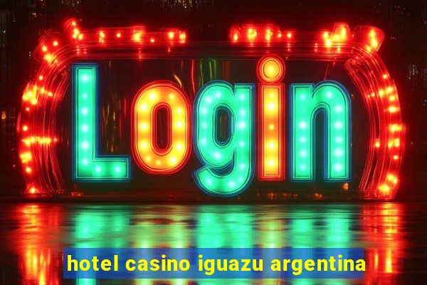 hotel casino iguazu argentina