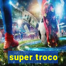 super troco