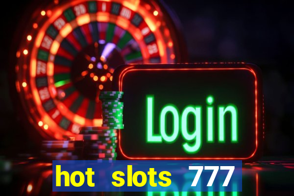 hot slots 777 dinheiro real