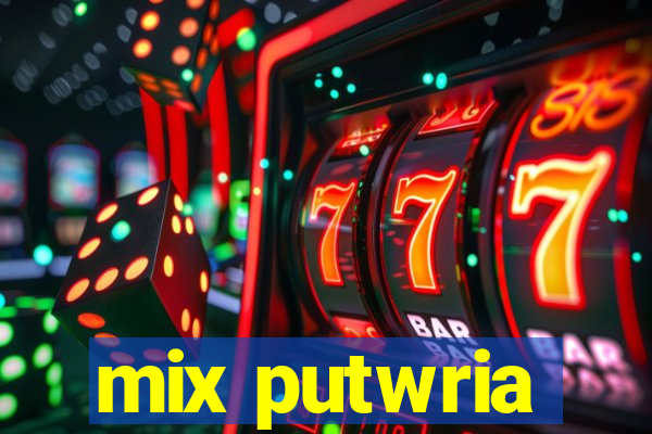 mix putwria