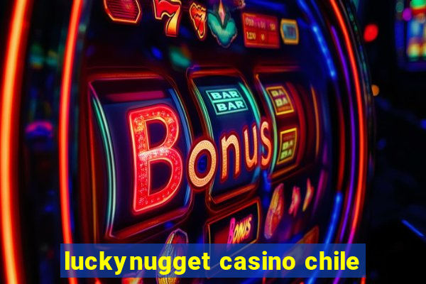 luckynugget casino chile