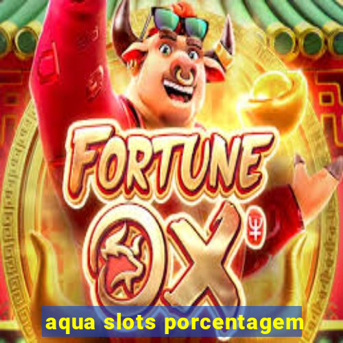 aqua slots porcentagem