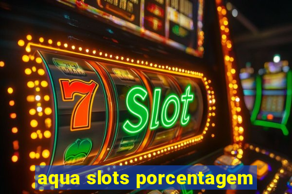 aqua slots porcentagem