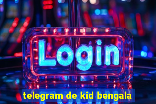 telegram de kid bengala