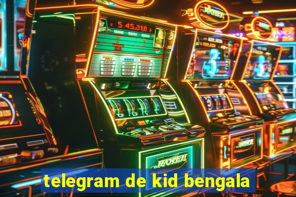 telegram de kid bengala