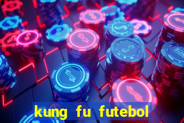 kung fu futebol clube online