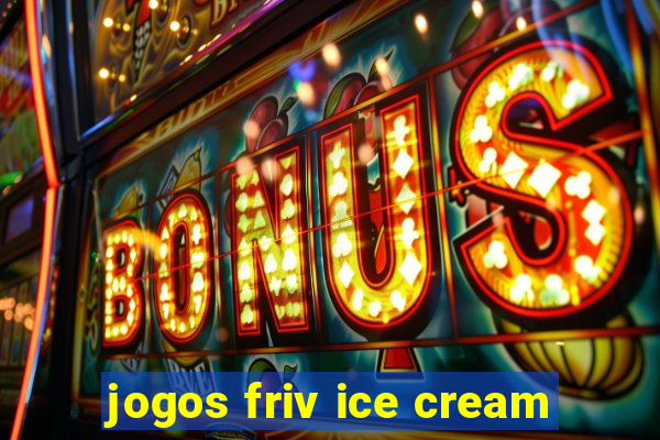 jogos friv ice cream