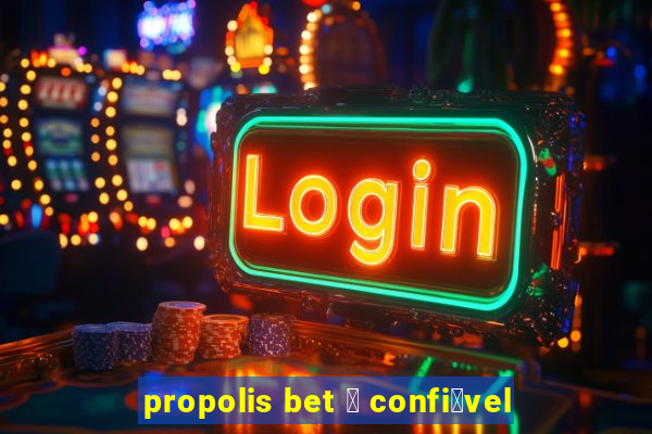 propolis bet 茅 confi谩vel