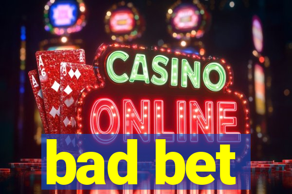 bad bet