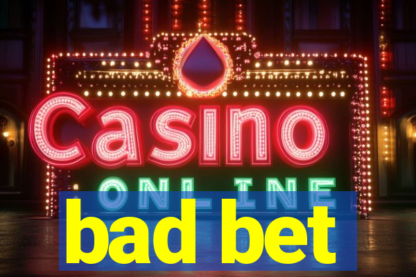 bad bet