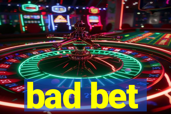 bad bet