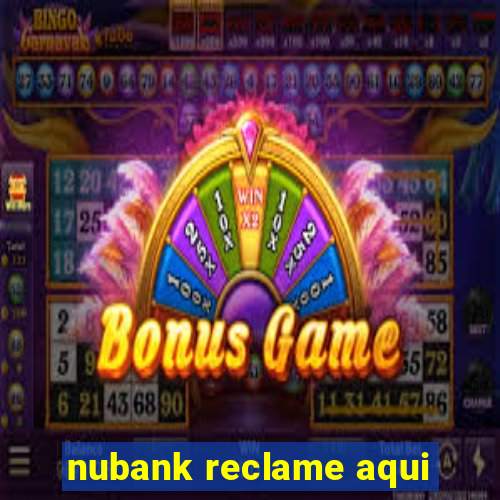 nubank reclame aqui