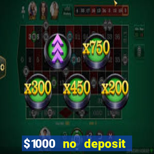 $1000 no deposit bonus casino