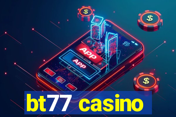 bt77 casino