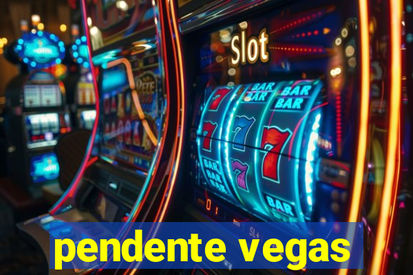 pendente vegas