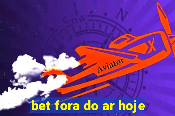 bet fora do ar hoje