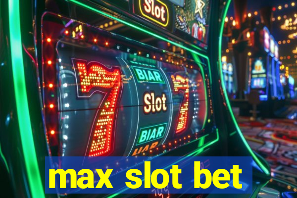 max slot bet