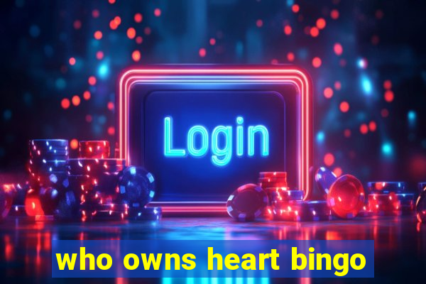 who owns heart bingo