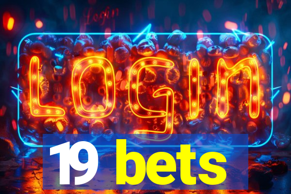 19 bets