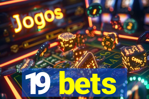 19 bets