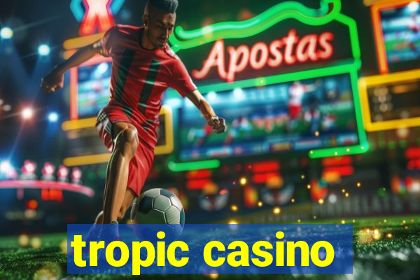 tropic casino