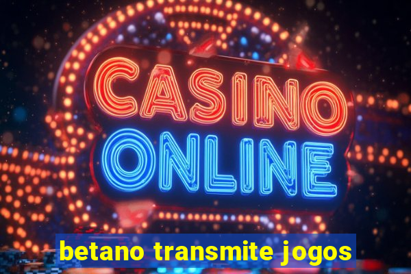 betano transmite jogos