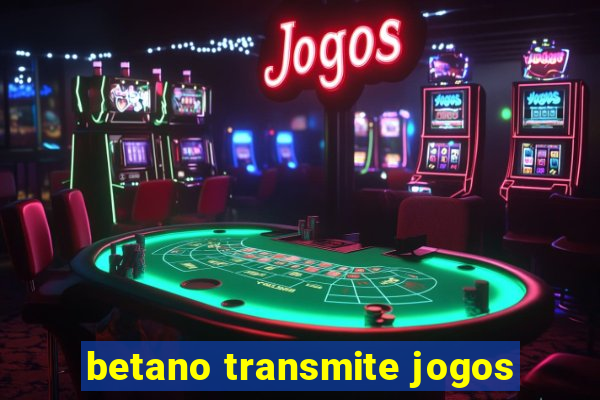 betano transmite jogos