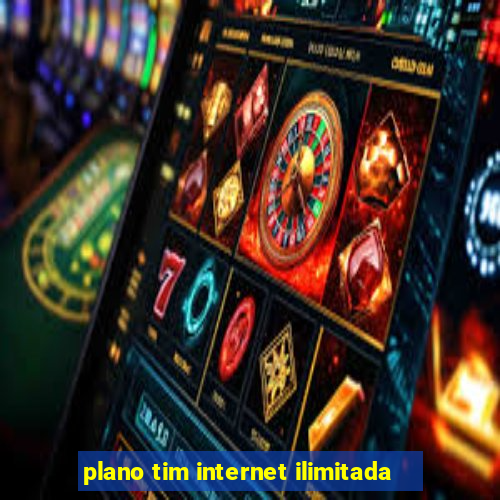 plano tim internet ilimitada