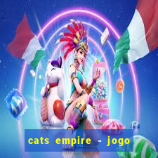 cats empire - jogo de gato