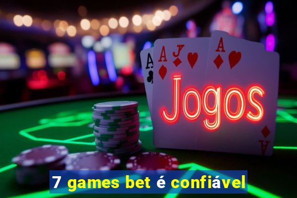 7 games bet é confiável