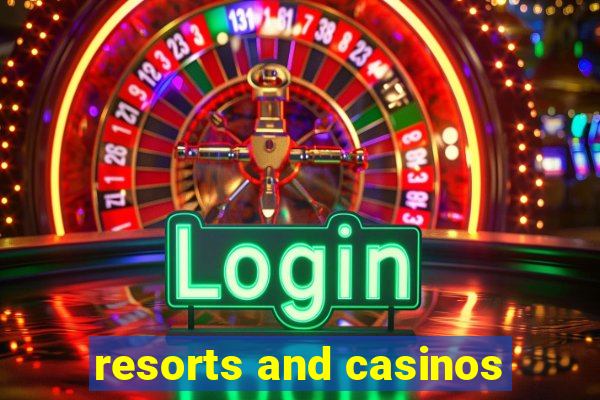 resorts and casinos