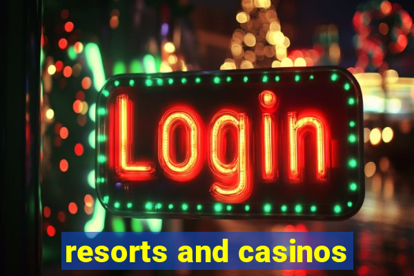 resorts and casinos