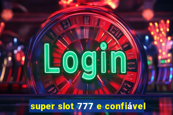 super slot 777 e confiável