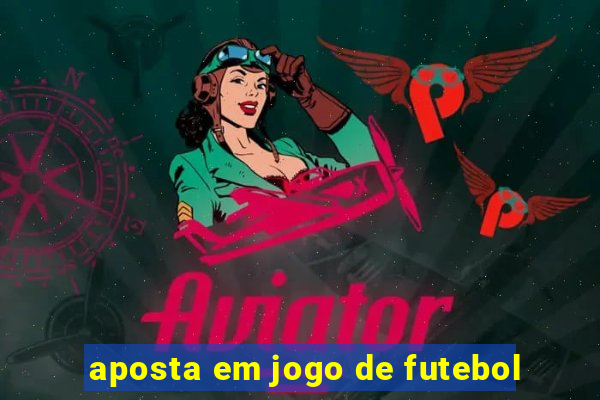 aposta em jogo de futebol