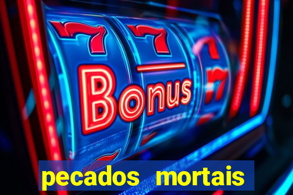 pecados mortais para confessar