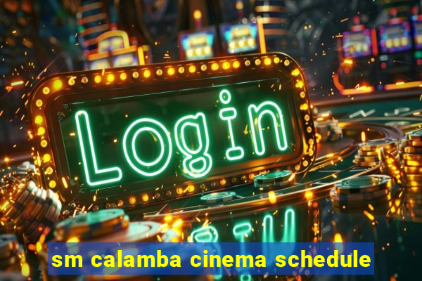 sm calamba cinema schedule