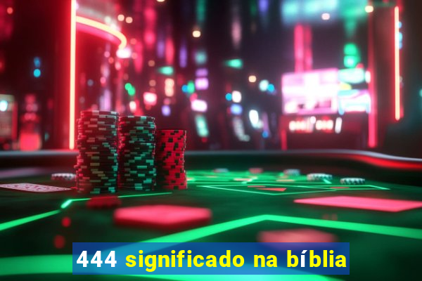 444 significado na bíblia