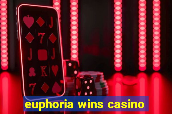 euphoria wins casino