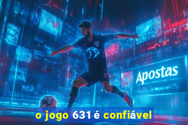 o jogo 631 é confiável