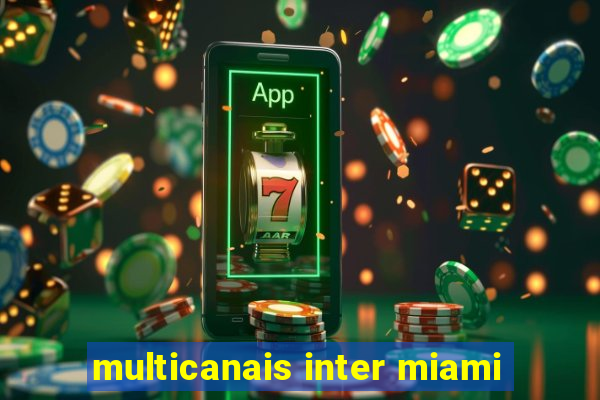 multicanais inter miami