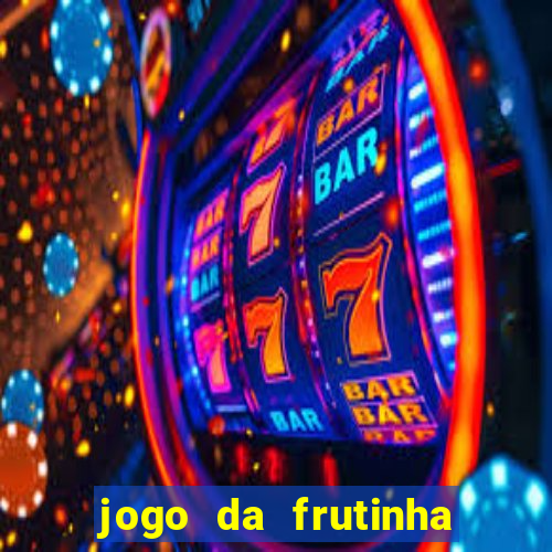 jogo da frutinha que d谩 dinheiro