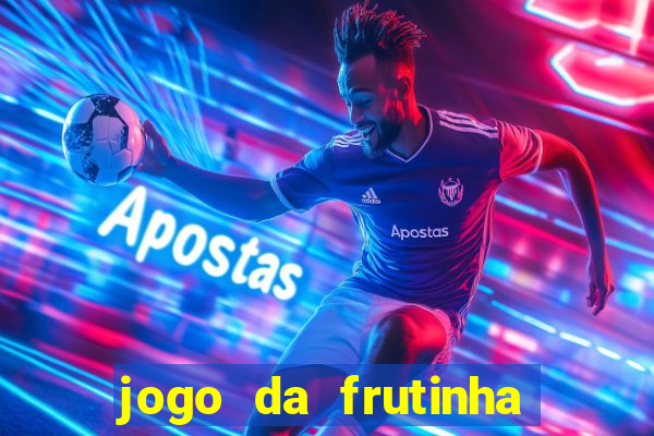 jogo da frutinha que d谩 dinheiro