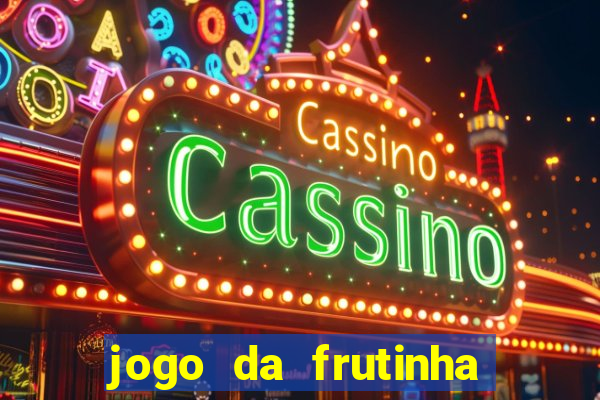 jogo da frutinha que d谩 dinheiro