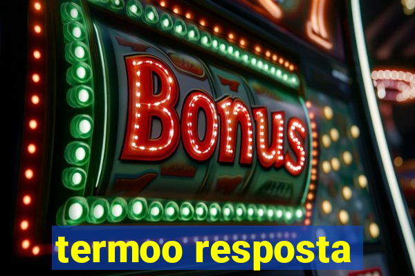 termoo resposta