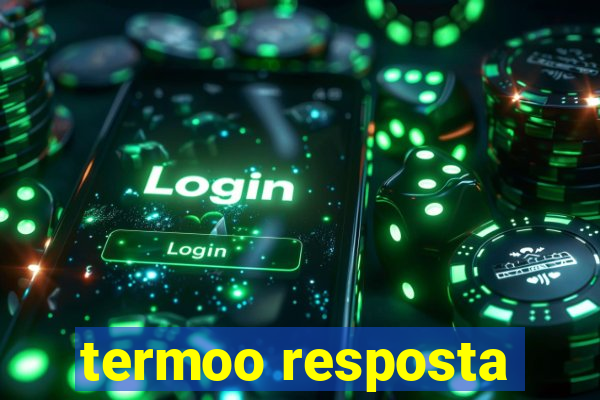 termoo resposta