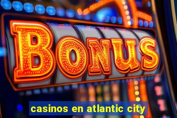 casinos en atlantic city