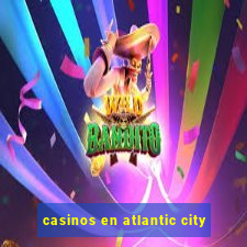 casinos en atlantic city